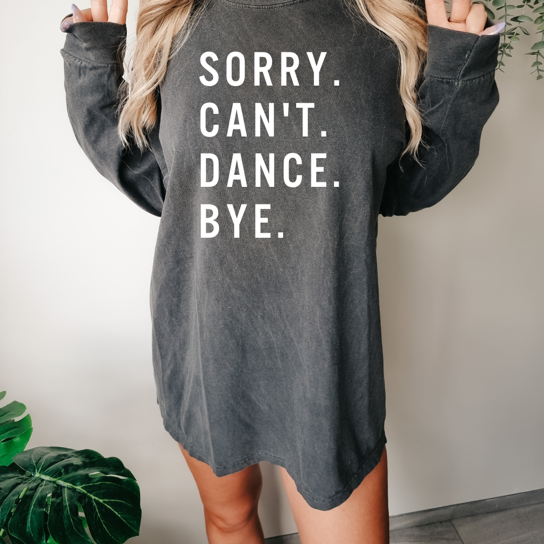 Sorry. Can't .Dance. Bye. Long Sleeve