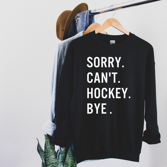 Sorry. Can't. Hockey. Bye. Sweatshirt