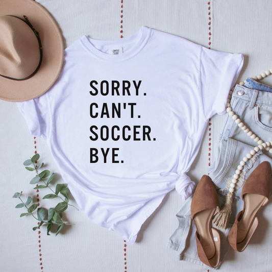 Sorry.Can't. Soccer. Bye. T-Shirt