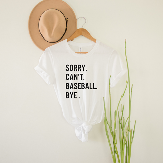 Sorry. Can't. Baseball. Bye T-Shirt