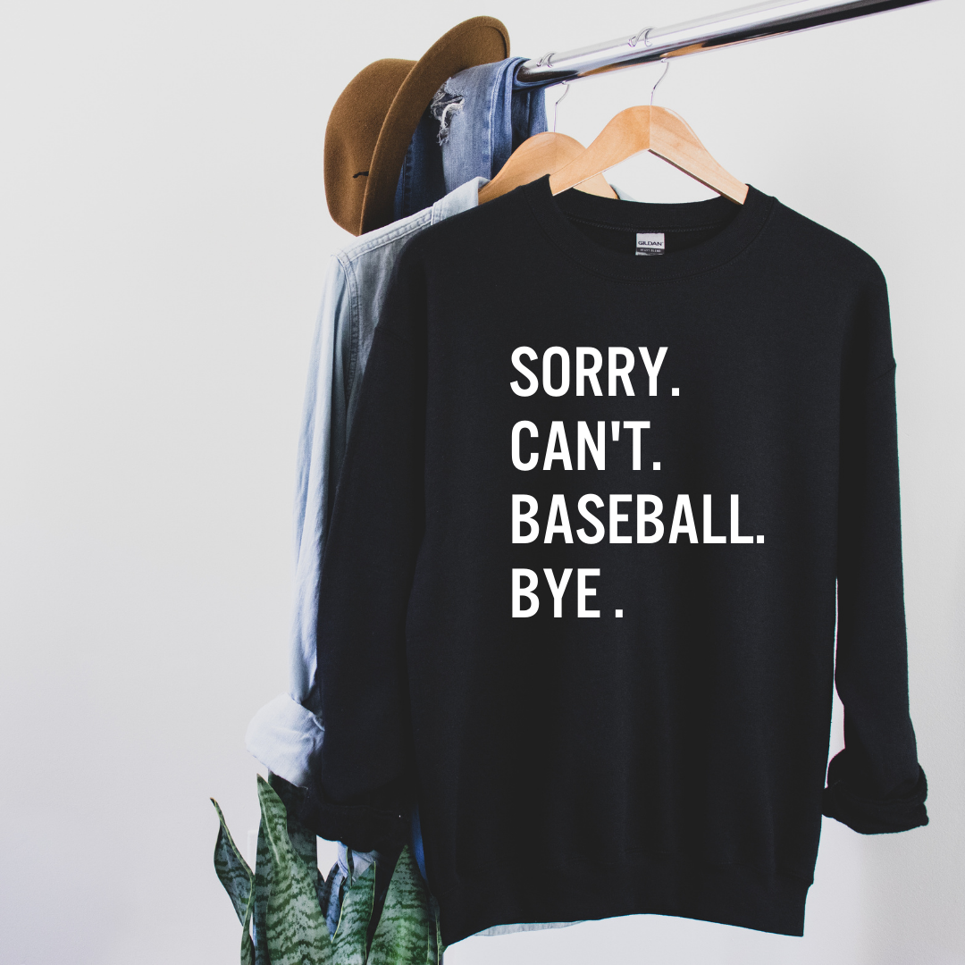 Sorry. Can't. Baseball. Bye Sweatshirt