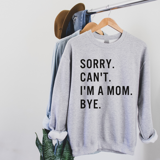 Sorry. Can't. I'm a Mom. Bye Sweatshirt