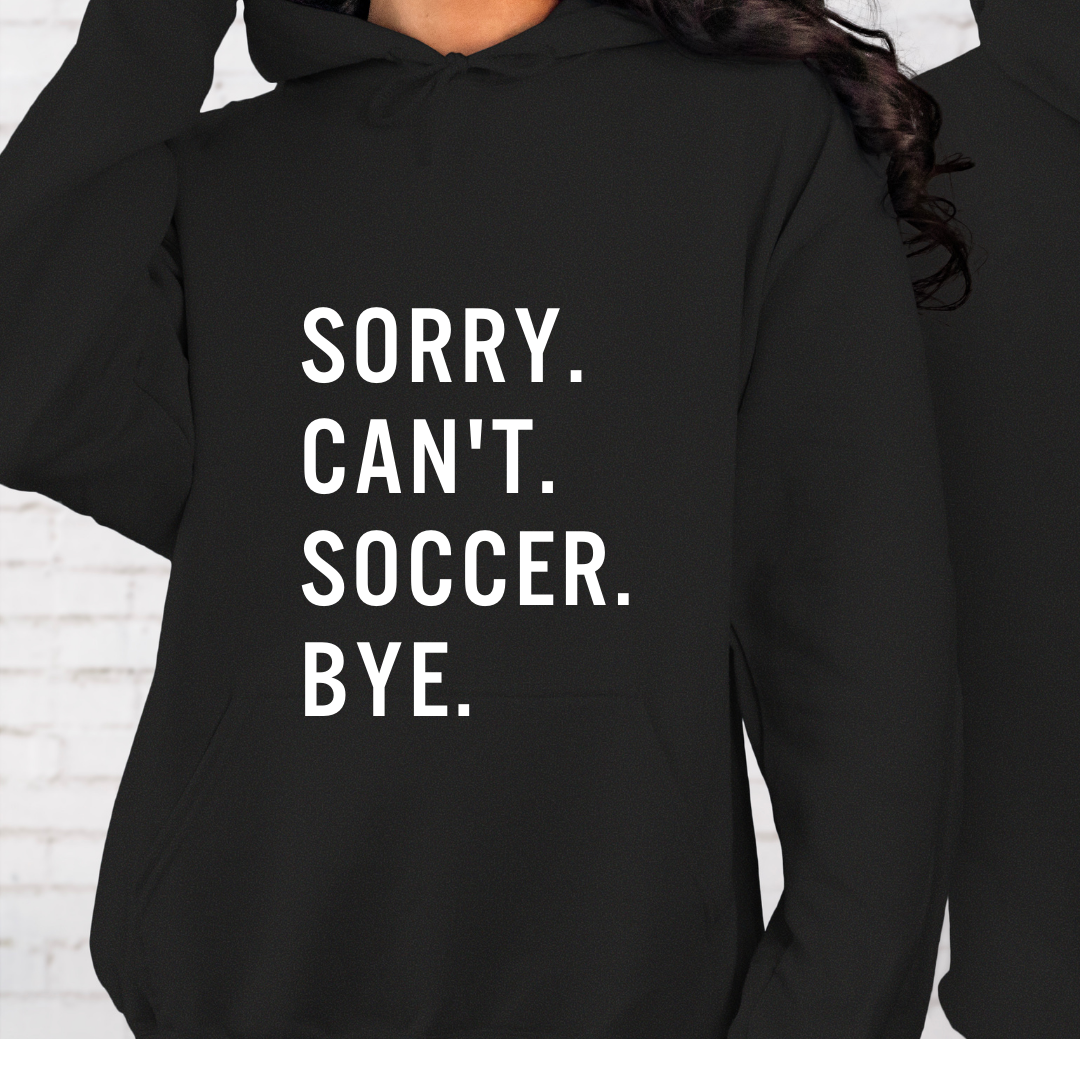 YOUTH Sorry. Can't. Soccer. Bye. Hoodie