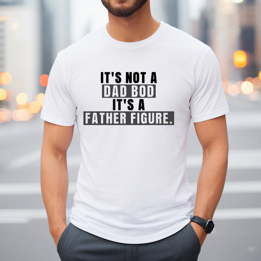 It's Not a Dad Bod T-Shirt