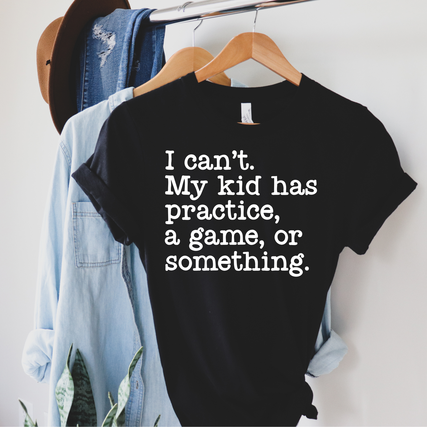 I can't My Kid has Practice T-Shirt