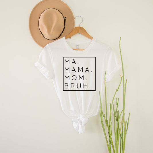 Ma. Mama. Mom. Bruh T-Shirt